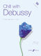 Claude Debussy: Chill with Debussy: Piano: Instrumental Album