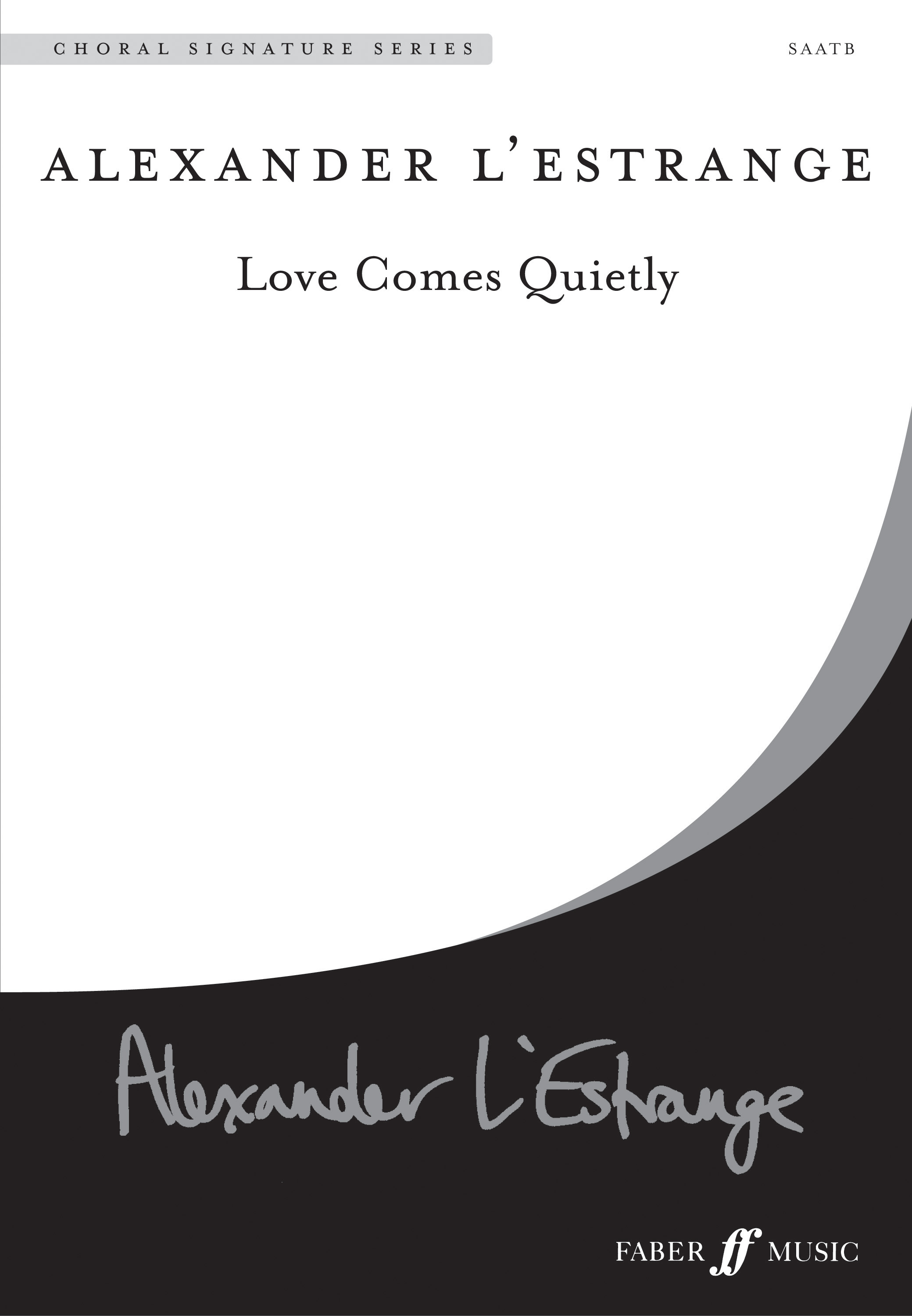 Alexander L'Estrange: Love Comes Quietly.: SATB: Vocal Score