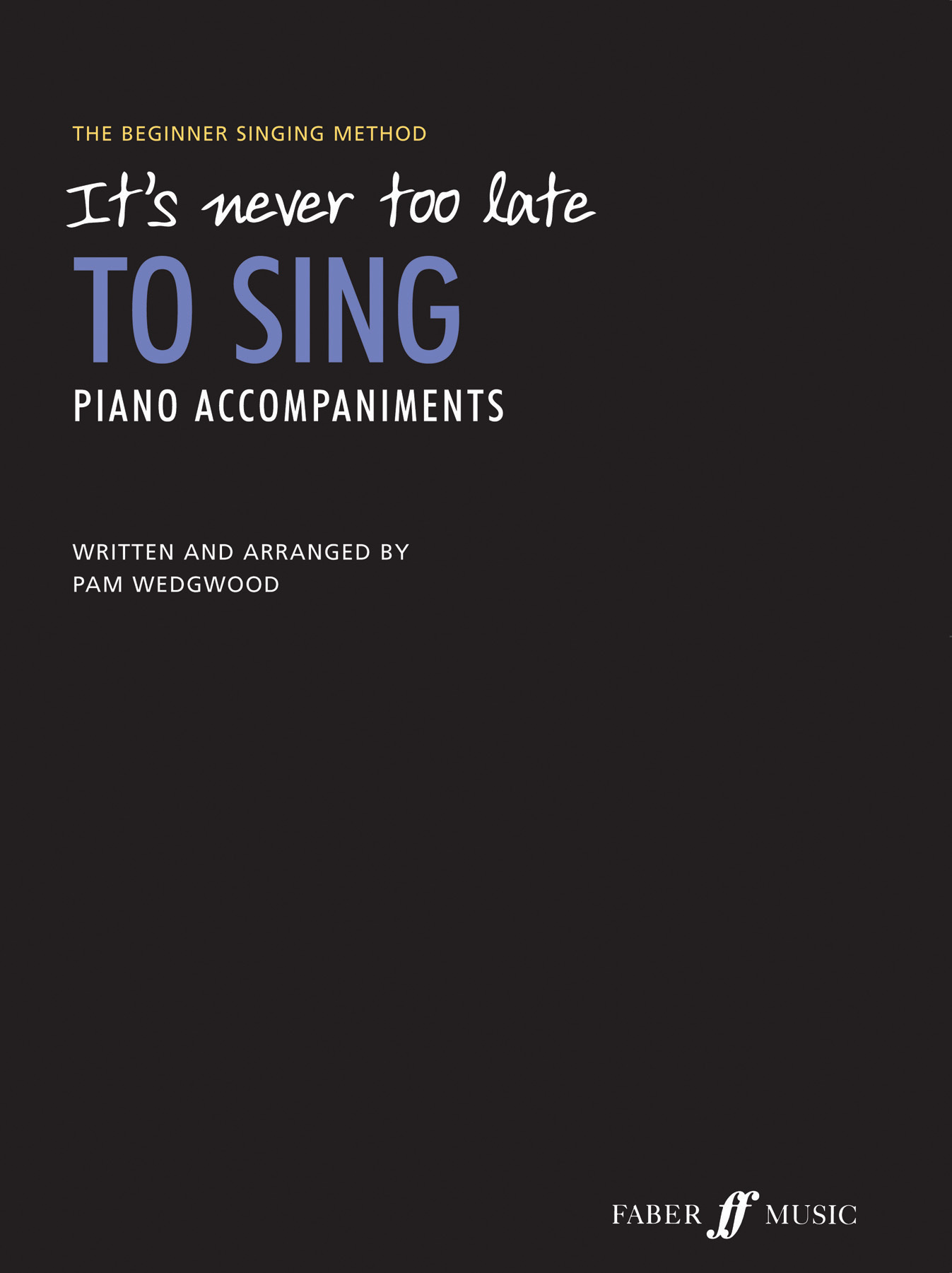 Pam Wedgwood: It's Never Too Late To Sing Ac: Piano: Instrumental Tutor