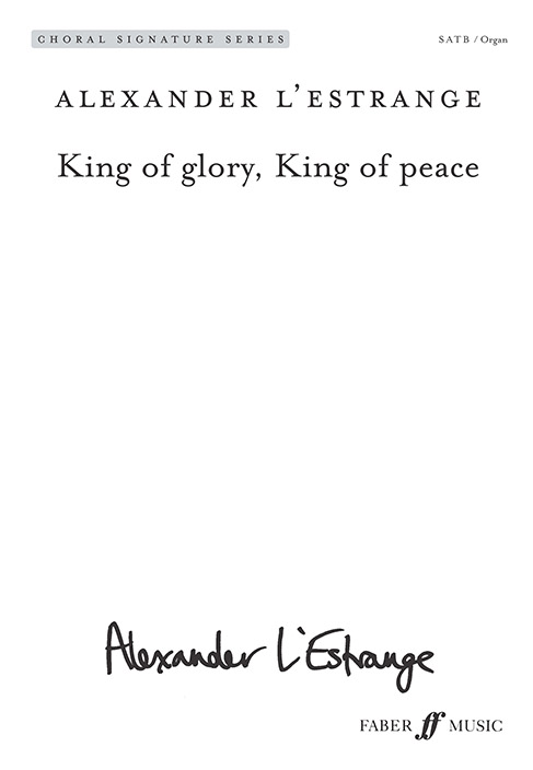 Alexander L'Estrange: King of glory  King of peace: SATB: Vocal Score