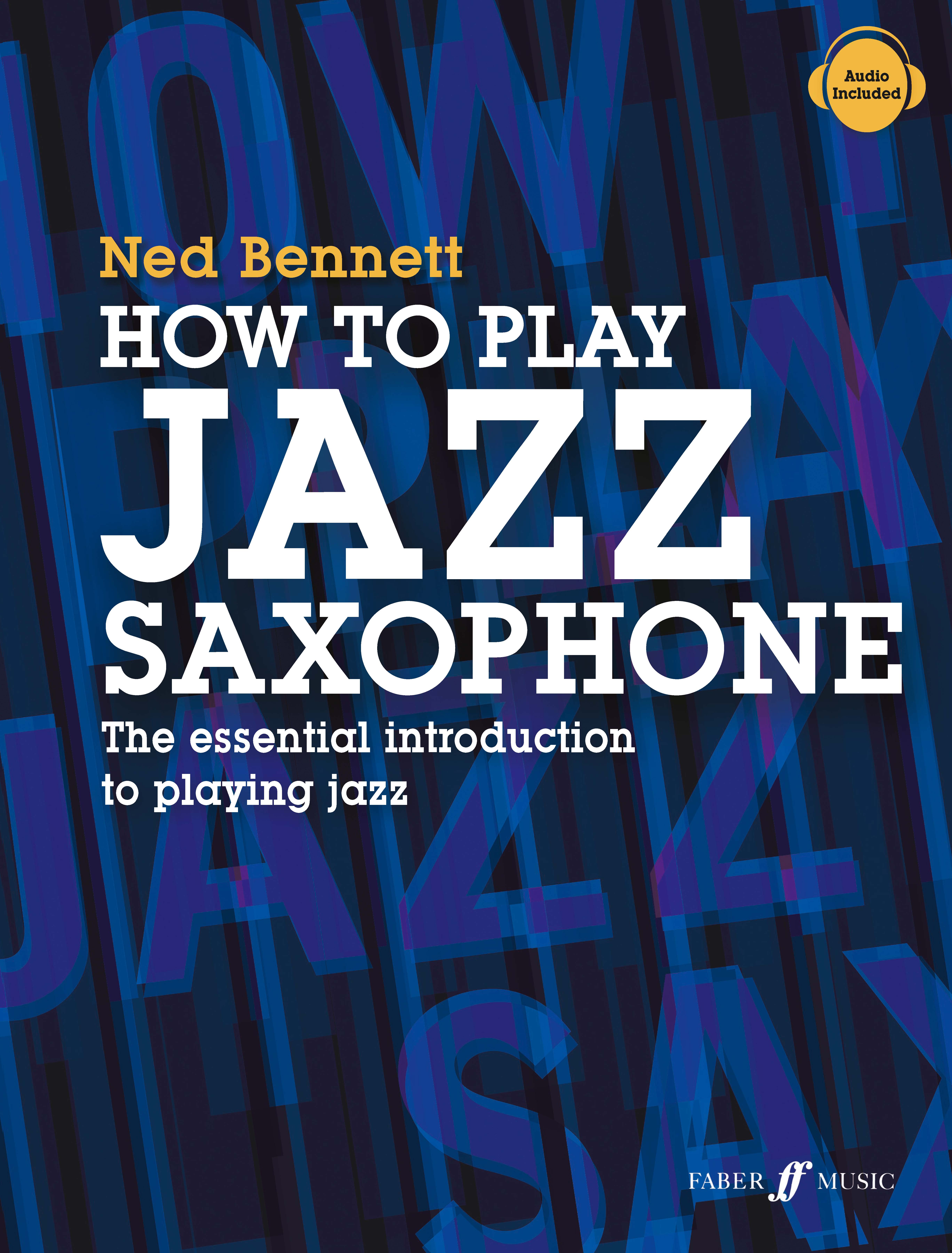 Ned Bennett: How To Play Jazz Saxophone: Saxophone: Instrumental Tutor