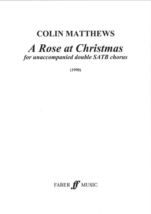 Colin Matthews: A Rose at Christmas: Double Choir