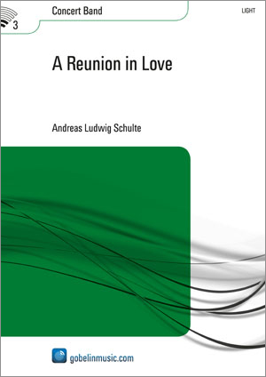 Andreas Ludwig Schulte: A Reunion in Love: Concert Band: Score & Parts