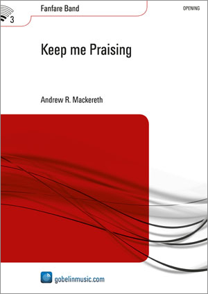 Andrew R. Mackereth: Keep me Praising: Fanfare Band: Score