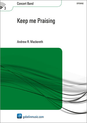 Andrew R. Mackereth: Keep me Praising: Concert Band: Score & Parts