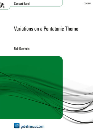 Rob Goorhuis: Variations on a Pentatonic Theme: Concert Band: Score & Parts