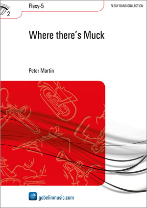 Peter Martin: Where there's Muck: Concert Band: Score & Parts