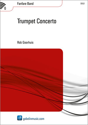 Rob Goorhuis: Trumpet Concerto: Fanfare Band: Score & Parts