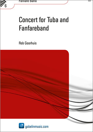 Rob Goorhuis: Concert for Tuba and Fanfareband: Fanfare Band: Score & Parts