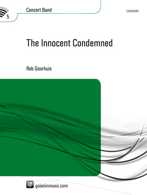 Rob Goorhuis: The Innocent Condemned: Concert Band: Score & Parts