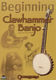 Beginning Clawhammer Banjo: Banjo: Instrumental Tutor