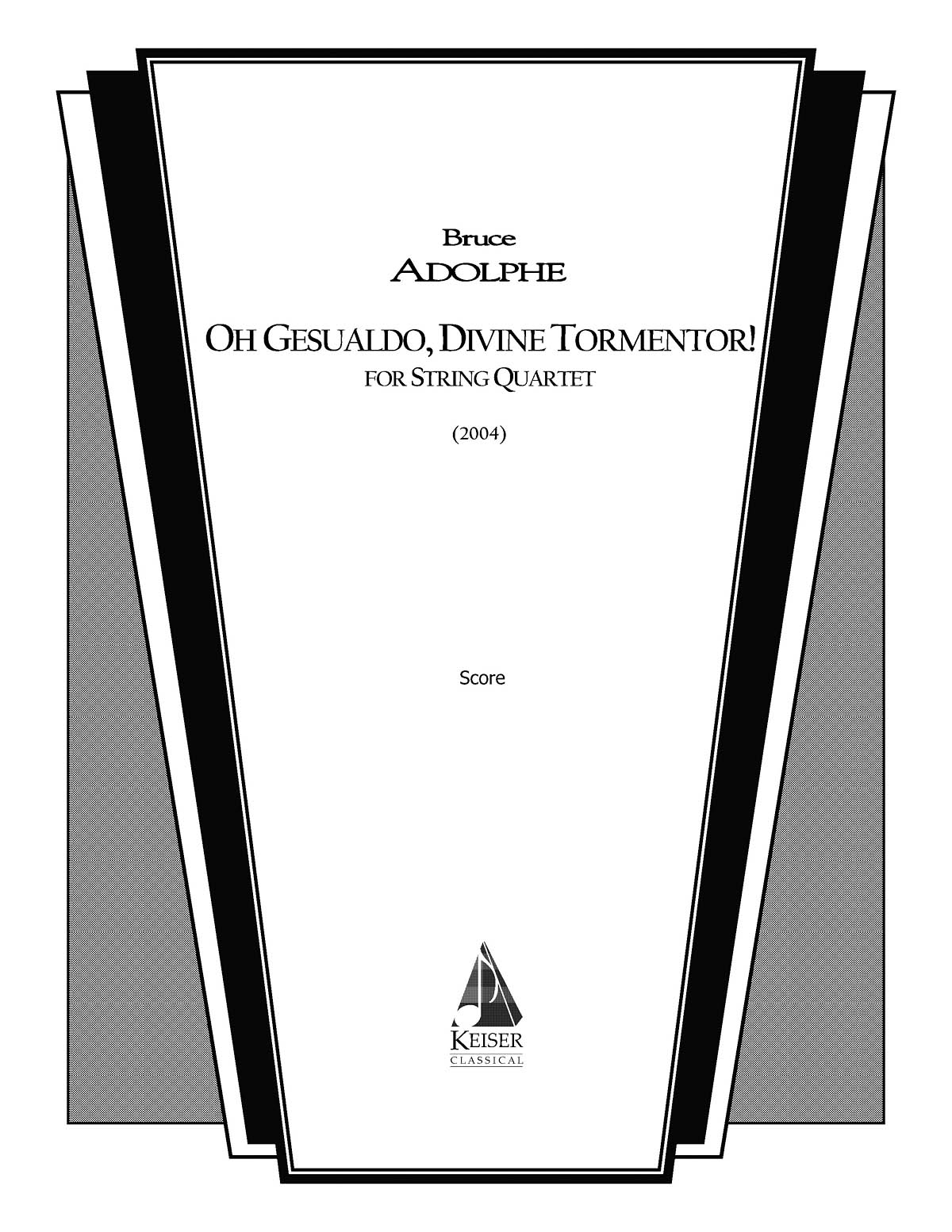 Bruce Adolphe: Oh Gesualdo  Divine Tormentor!: String Quartet: Score