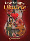 Love Songs for Ukulele: Ukulele: Instrumental Album