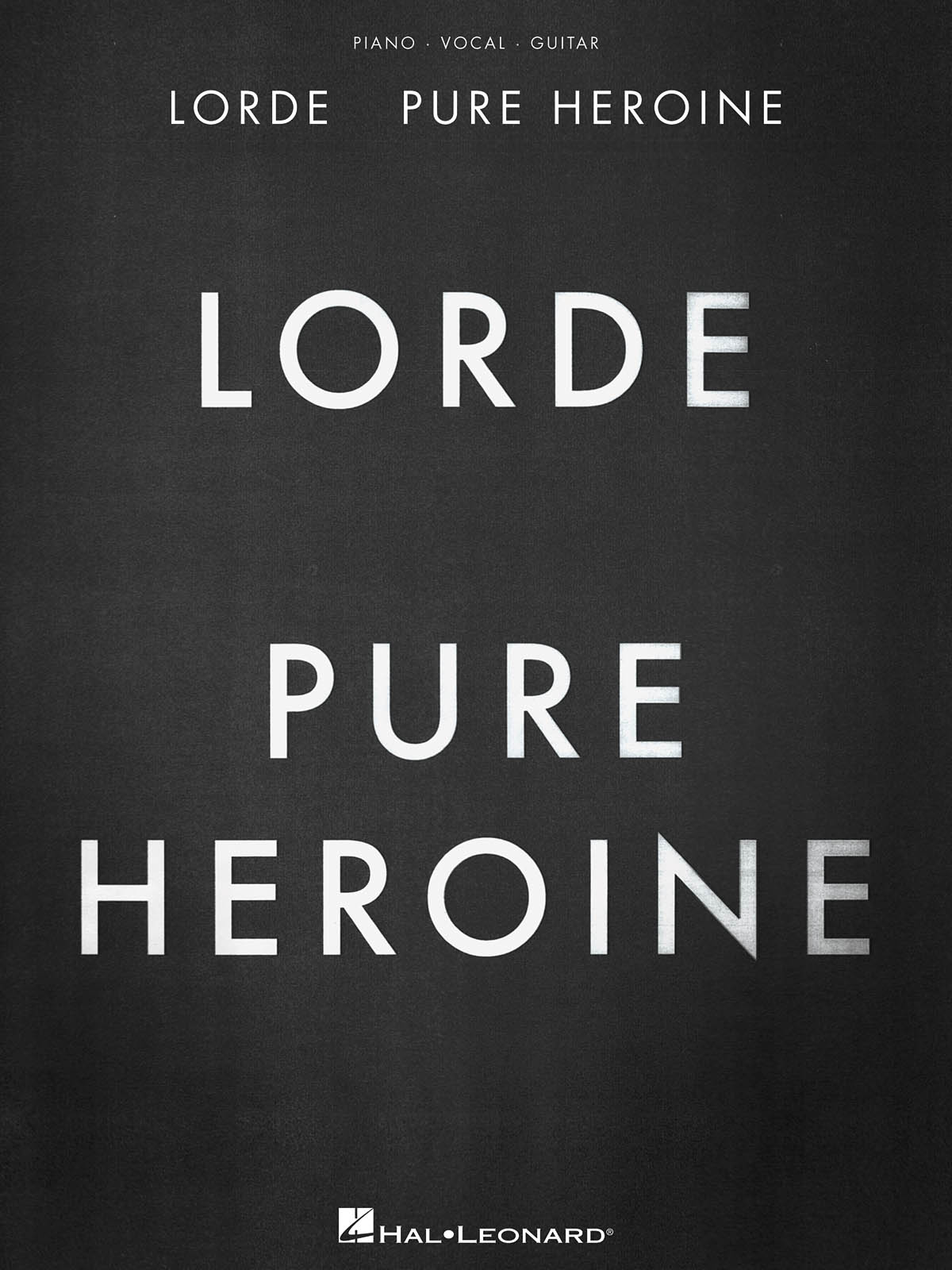Lorde: Lorde - Pure Heroine: Piano  Vocal and Guitar: Album Songbook