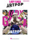 Lady Gaga: Lady Gaga - Artpop: Piano  Vocal and Guitar: Artist Songbook