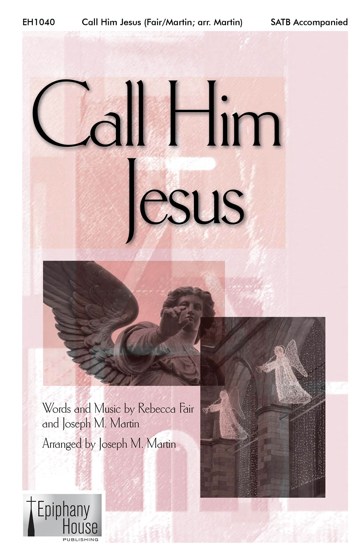 Joseph M. Martin Rebecca Fair: Call Him Jesus: Mixed Choir a Cappella: Vocal