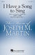 Joseph M. Martin: I Have a Song to Sing: Mixed Choir a Cappella: Vocal Score
