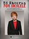 Ed Sheeran: Ed Sheeran for Ukulele: Ukulele: Artist Songbook