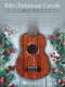 100 Christmas Carols for Ukulele: Ukulele: Mixed Songbook