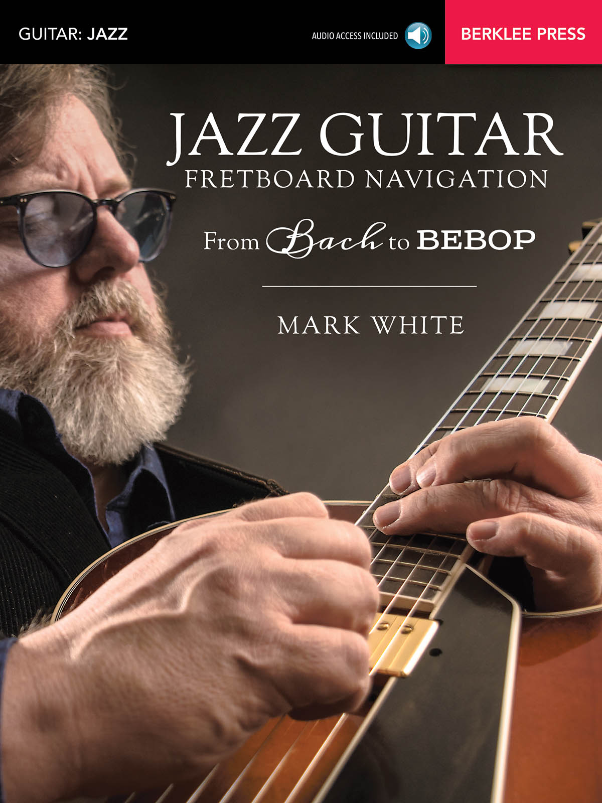 Mark White: Jazz Guitar Fretboard Navigation: Guitar Solo: Instrumental Tutor