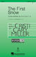 Cristi Cary Miller: The First Snow: Mixed Choir a Cappella: Vocal Score