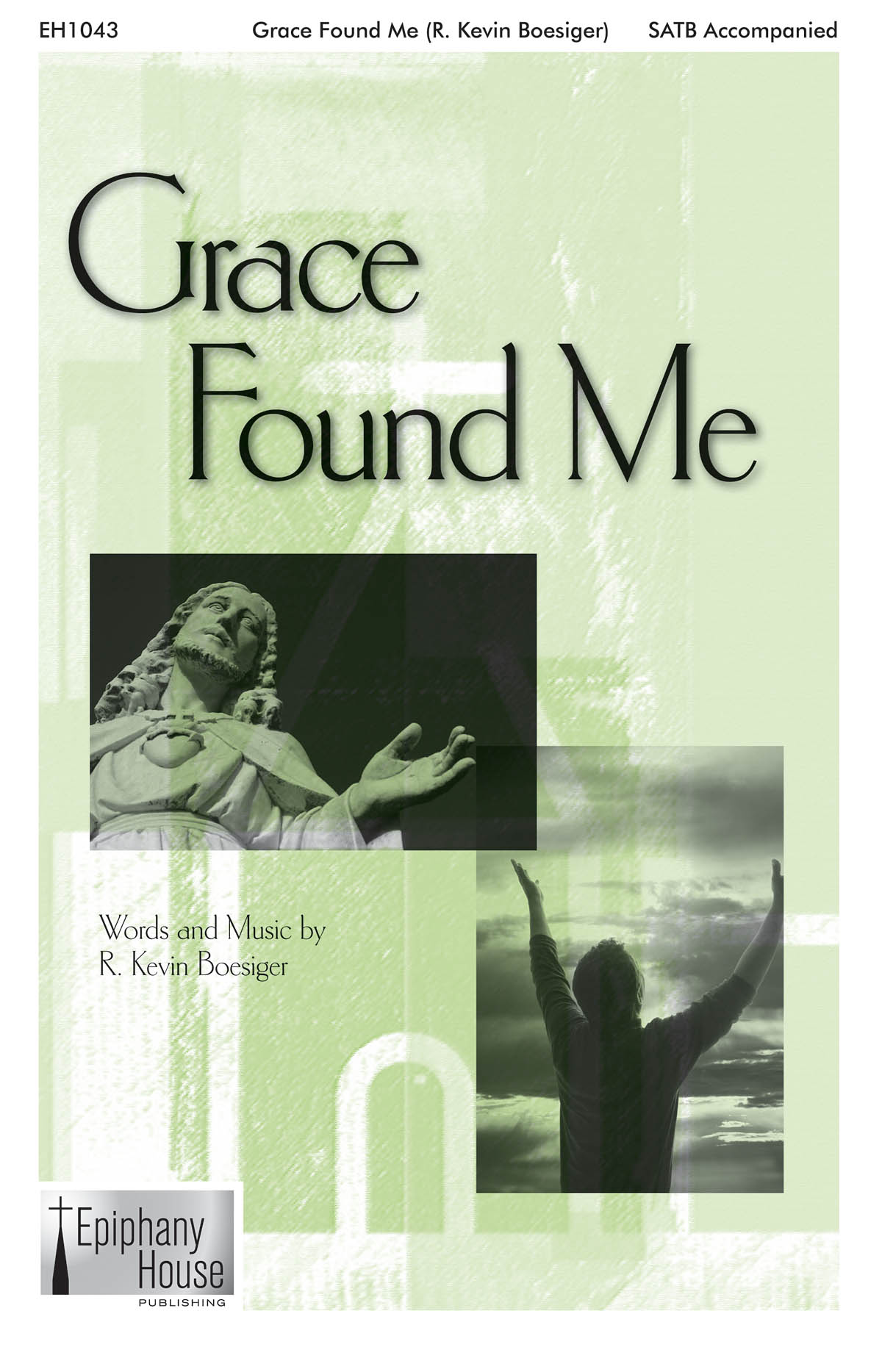 R. Kevin Boesiger: Grace Found Me: Mixed Choir a Cappella: Vocal Score