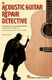 Paul Neri: The Acoustic Guitar Repair Detective: Guitar Solo: Instrumental Album