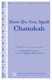 Marcia Hain Engle Michael Isaacson: How Do You Spell Chanukah?: Mixed Choir a
