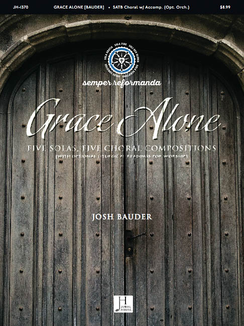 Josh Bauder: Grace Alone: Mixed Choir a Cappella: Vocal Score
