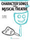 Character Songs from Musical Theatre: Vocal and Piano: Mixed Songbook