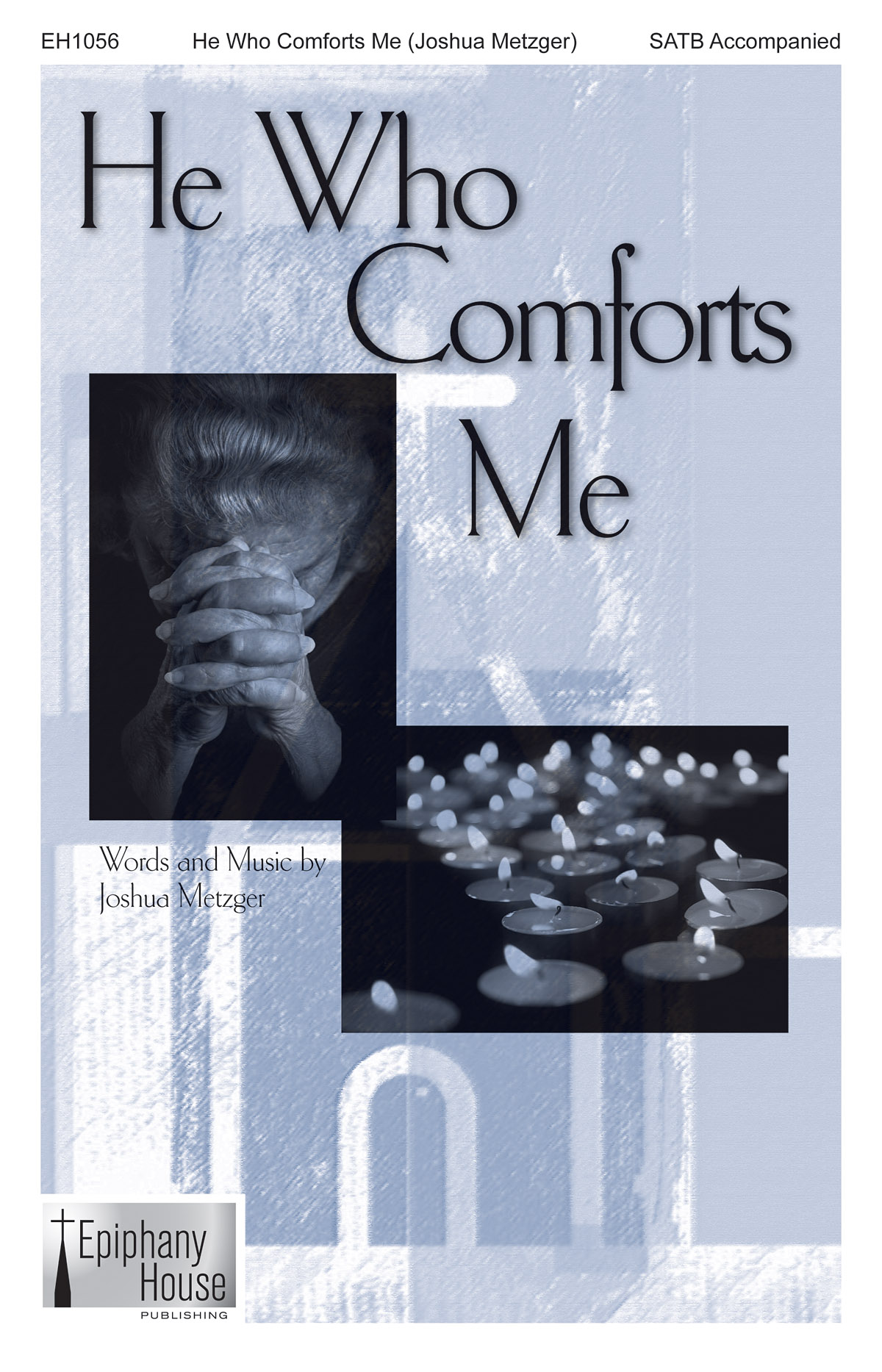 Joshua Metzger: He Who Comforts Me: Mixed Choir a Cappella: Vocal Score