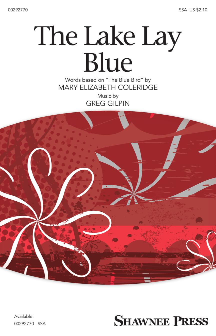 Greg Gilpin: The Lake Lay Blue: Upper Voices a Cappella: Vocal Score