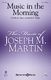 Joseph M. Martin: Music in the Morning: Mixed Choir a Cappella: Vocal Score