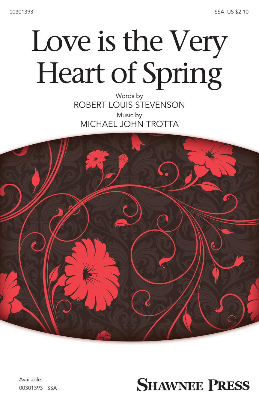 Michael John Trotta: Love Is the Very Heart of Spring: Upper Voices a Cappella: