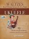 The Ultimate Collection of Waltzes for the Ukulele: Ukulele: Instrumental Album