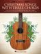 Christmas Songs with Three Chords: Ukulele: Instrumental Album