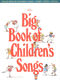 The Big Book of Children's Songs: Vocal and Piano: Mixed Songbook