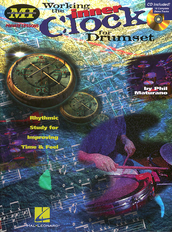 Phil Maturano: Working the Inner Clock for Drumset: Drums: Instrumental Tutor