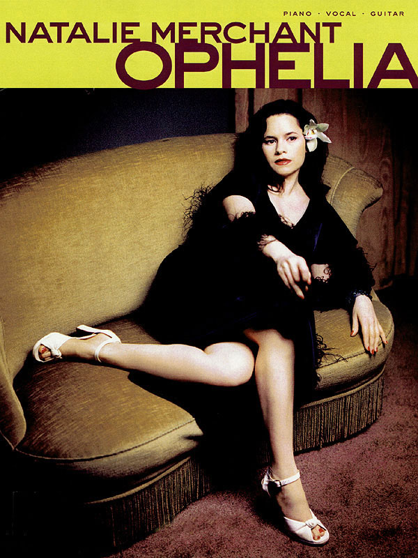 Natalie Merchant: Natalie Merchant - Ophelia: Piano  Vocal and Guitar: Mixed