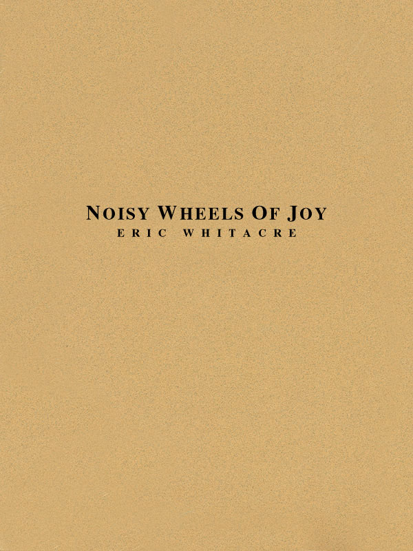 Eric Whitacre: Noisy Wheels of Joy: Concert Band: Score and Parts