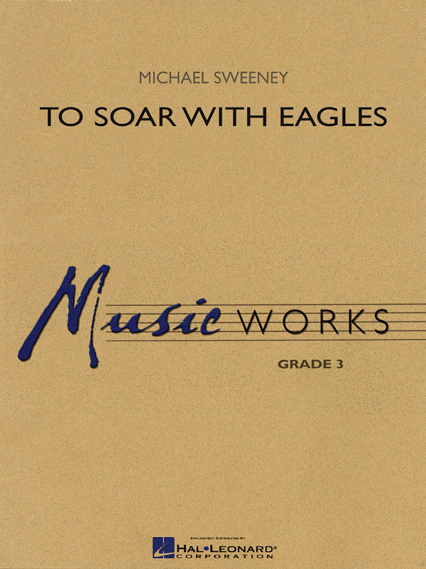 Michael Sweeney: To Soar with Eagles: Concert Band: Score & Parts