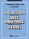 Jimmy Van Heusen: I Thought About You (Key: Bb): Jazz Ensemble and Vocal: Score