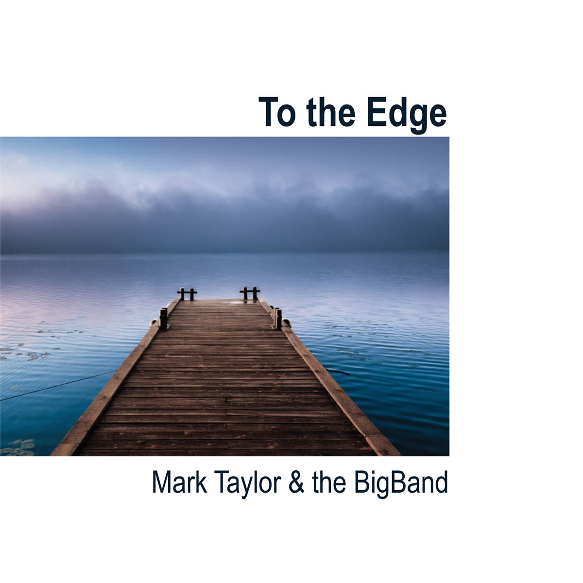 To the Edge - Mark Taylor & The BigBand: Jazz Ensemble: CD