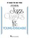 Gus Kahn Isham Jones: It Had to Be You: Jazz Ensemble: Score and Parts