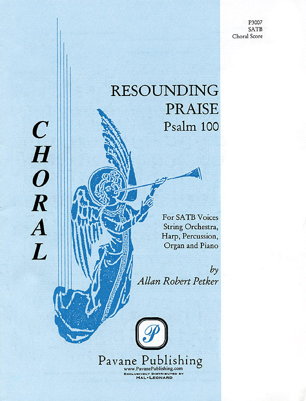 Allan Robert Petker: Resounding Praise: Mixed Choir a Cappella: Vocal Score