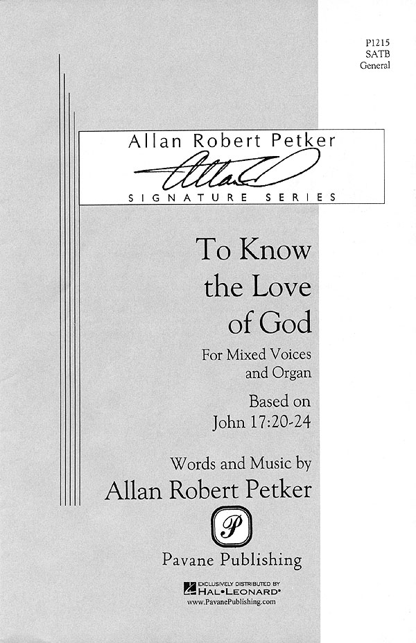Allan Robert Petker: To Know the Love of God: Mixed Choir and Piano/Organ: Vocal