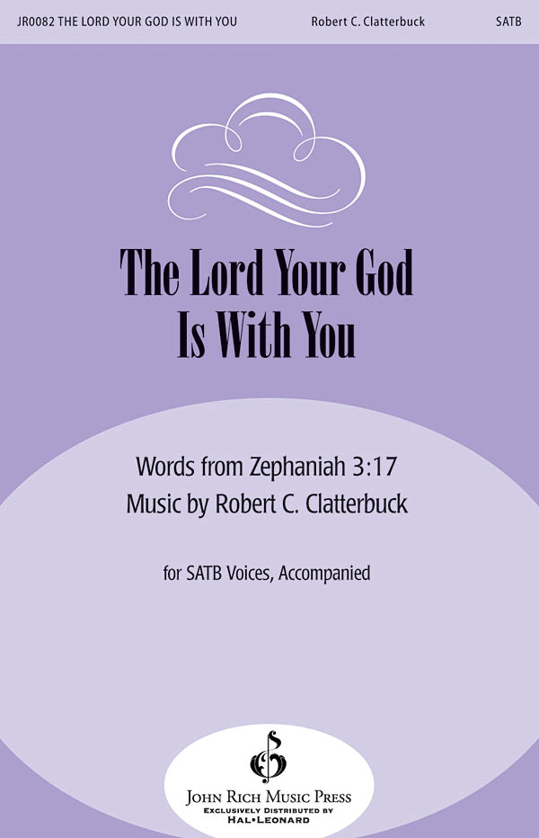 Robert C. Clatterbuck: The Lord Your God Is with You: Mixed Choir a Cappella: