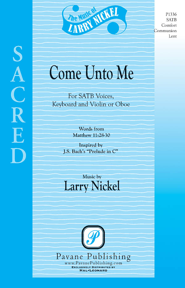 Larry Nickel: Come Unto Me: SATB: Vocal Score