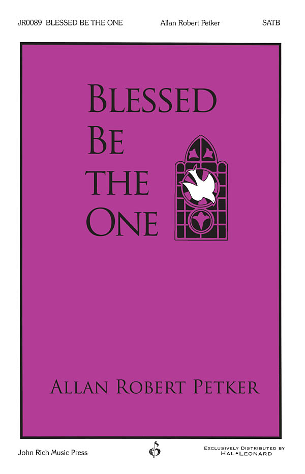 Allan Robert Petker: Blessed Be the One: SATB: Vocal Score