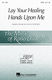 Rollo Dilworth: Lay Your Healing Hands Upon Me: SATB: Vocal Score